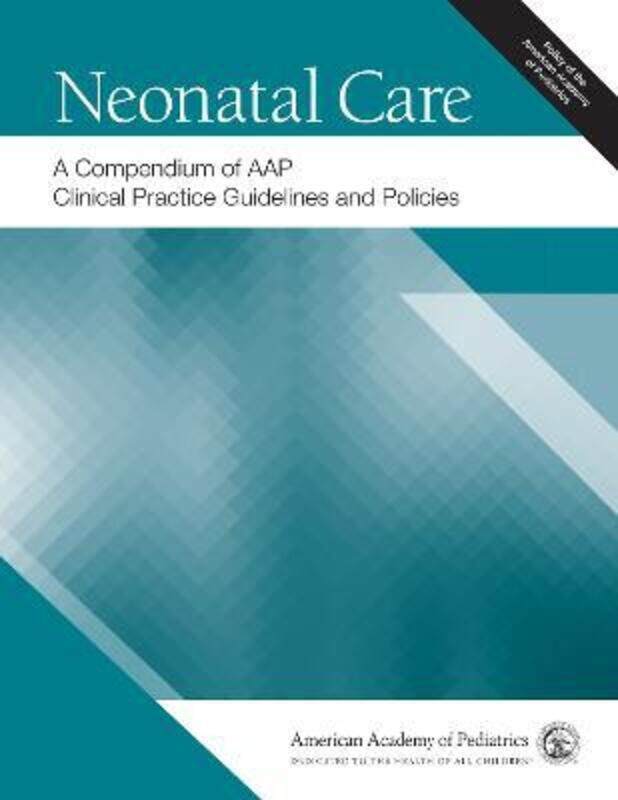 

Neonatal Care: A Compendium of AAP Clinical Practice Guidelines and Policies