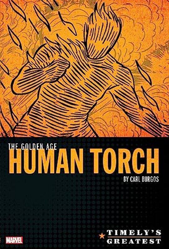 

Timelys Greatest The Golden Age Human Torch By Carl Burgos by Marvel Various - Hardcover