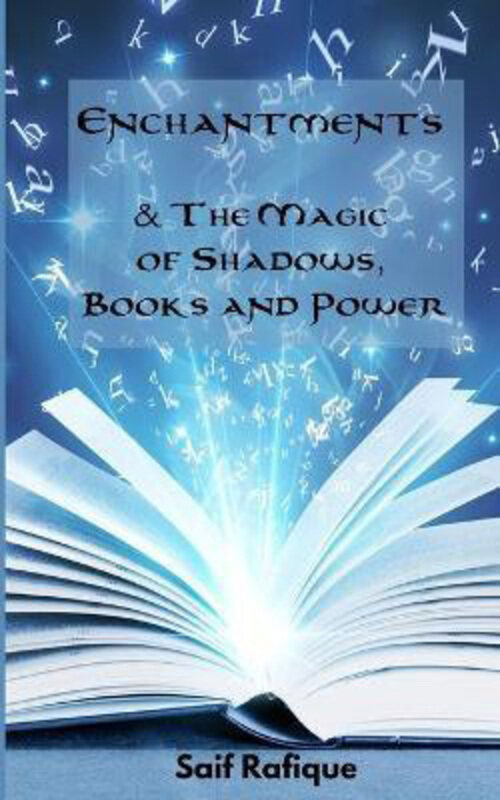 

Enchantments & The Magic of Shadows, Books and Power, Paperback Book, By: Saif Rafique