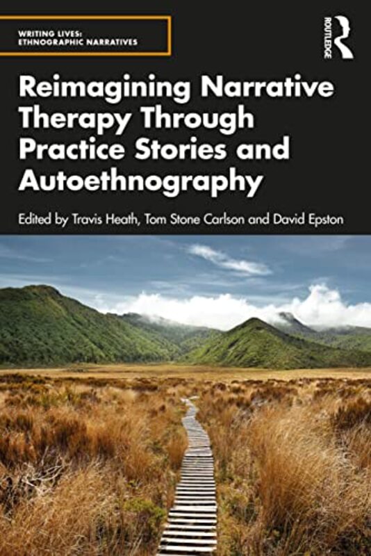 Reimagining Narrative Therapy Through Practice Stories and Autoethnography by Travis HeathTom Stone CarlsonDavid Epston-Paperback