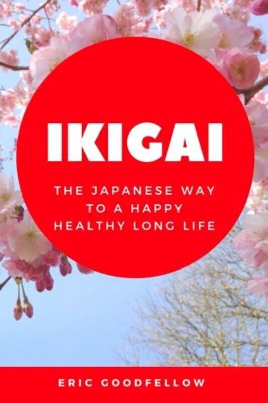 

Ikigai: The Japanese Way to a Happy Healthy Long Life