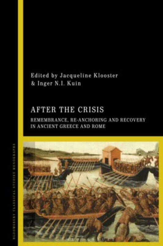 

After the Crisis Remembrance Reanchoring and Recovery in Ancient Greece and Rome by Dr Jacqueline University of Groningen, Netherlands KloosterDr Inge