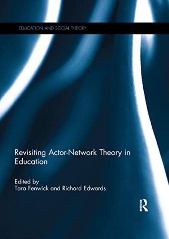 

Revisiting ActorNetwork Theory in Education by Tara FenwickRichard University of Stirling, UK Edwards-Paperback