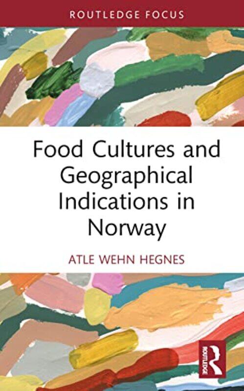 

Food Cultures And Geographical Indications In Norway by Atle Wehn Hegnes-Hardcover