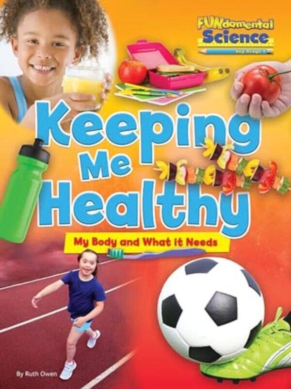 

Fundamental Science Key Stage 1 Keeping Me Healthy My Body and What it Needs by Kay Al-GhaniHaitham Al-Ghani-Paperback