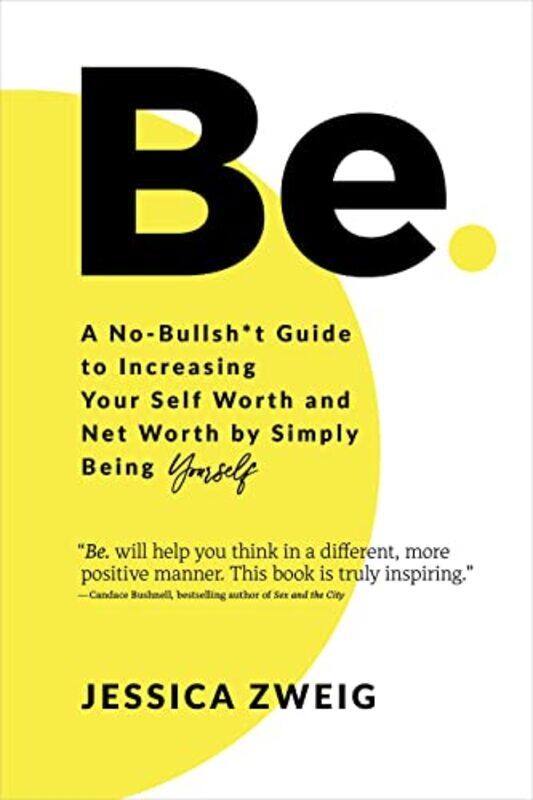 

Be A Nobullsht Guide To Increasing Your Self Worth And Net Worth By Simply Being Yourself by Zweig, Jessica - Paperback