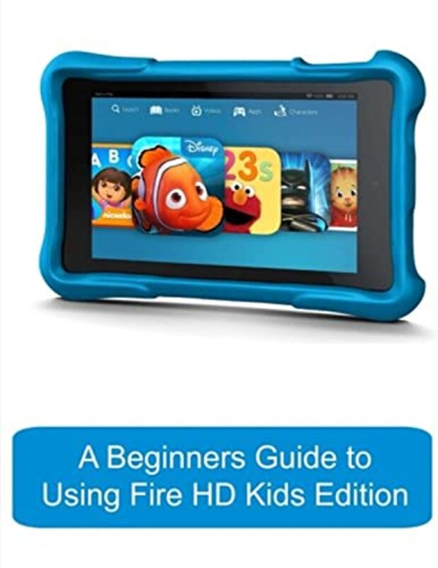 A Beginners Guide To Using Kindle Fire Hd Kids Edition A Fire Hd Kids Edition Guide For Parents by Gadchick - Morris, Katie -Paperback