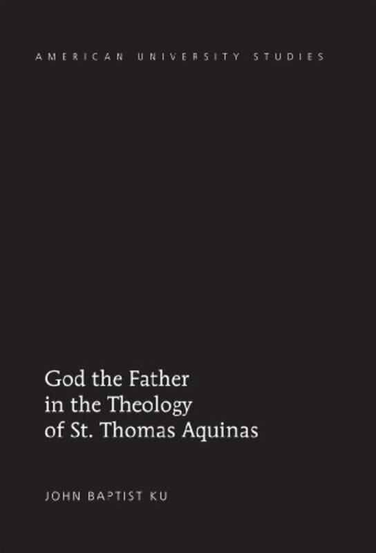 

God the Father in the Theology of St Thomas Aquinas by Nelu GrinbergPeter W Carr-Hardcover