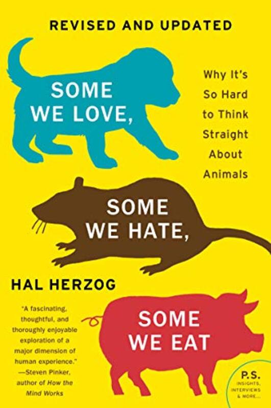 Some We Love, Some We Hate, Some We Eat Second Edition: Why It So Hard to Think Straight About A Paperback by Herzog, Hal