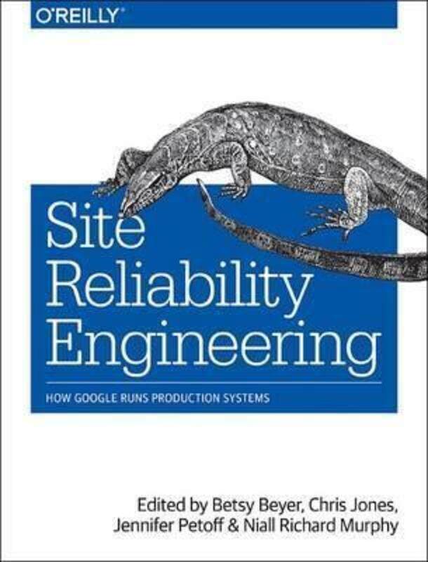 

Site Reliability Engineering,Paperback,ByBeyer, Betsy - Petoff, Jennifer - Jones, Chris - Murphy, Niall Richard