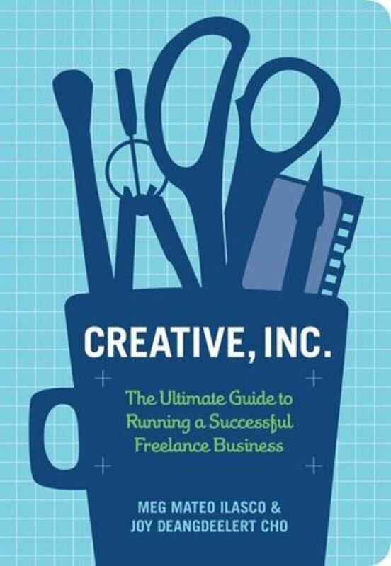 

Creative, Inc.: The Ultimate Guide to Running a Successful Freelance Business, Paperback Book, By: Joy Deangdeelert Cho