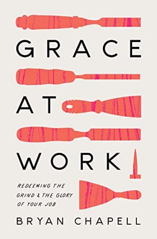 

Grace at Work by Bryan Chapell-Paperback