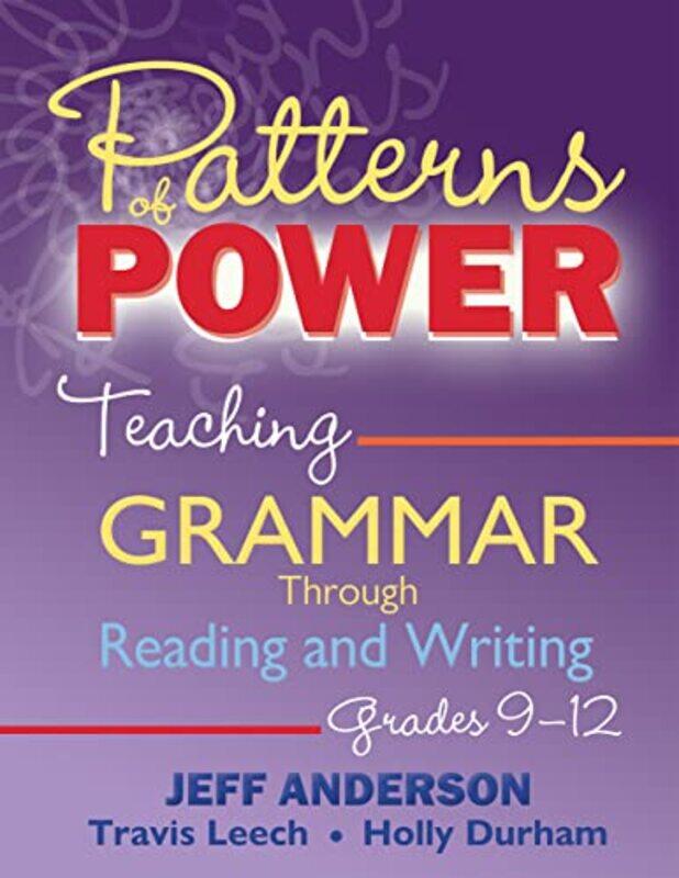 

Patterns of Power: Teaching Grammar Through Reading and Writing, Grades 9-12,Paperback,by:Anderson, Jeff - Leech, Travis - Durham, Holly