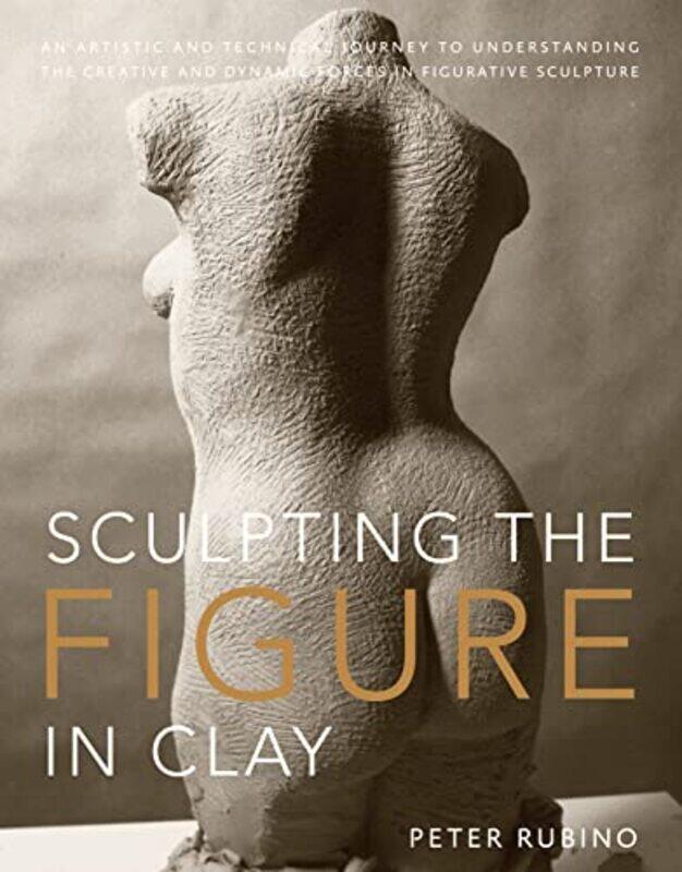 

Sculpting The Figure In Clay by P Rubino-Paperback