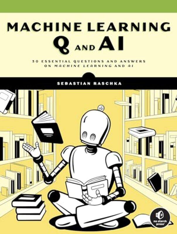 

Machine Learning Q And Ai 30 Essential Questions And Answers On Machine Learning And Ai By Raschka, Sebastian - Paperback