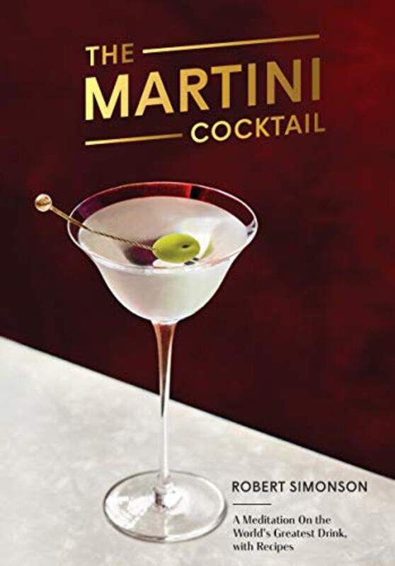 

The Martini Cocktail A Meditation On The Worlds Greatest Drink With Recipes by Simonson, Robert - Hardcover