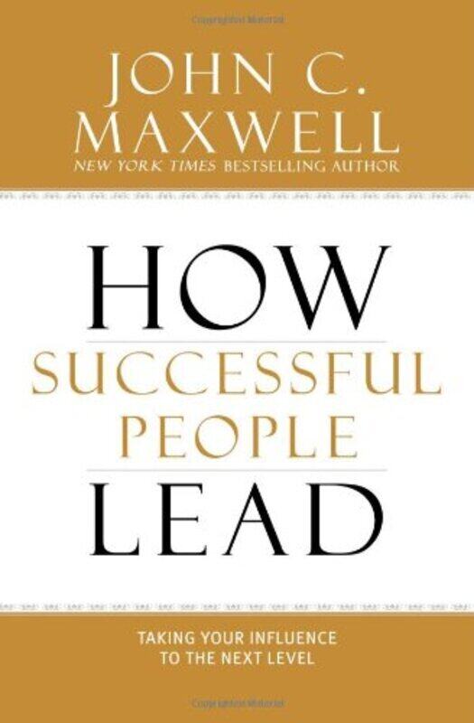 

How Successful People Lead: Taking Your Influence to the Next Level, Hardcover Book, By: John C. Maxwell