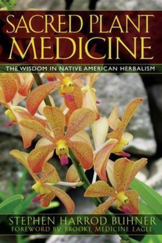 

Sacred Plant Medicine: The Wisdom in Native American Herbalism,Paperback, By:Buhner, Stephen Harrod