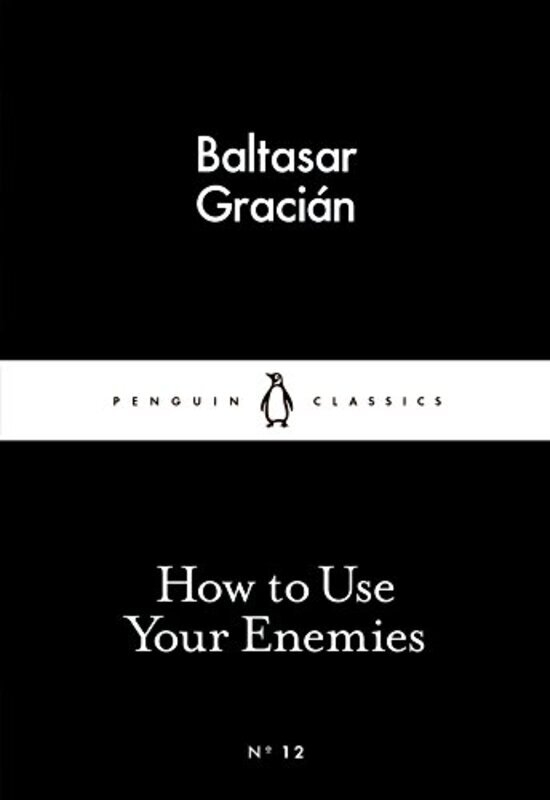 How to Use Your Enemies (Little Black Classics), Paperback Book, By: Baltasar Gracin