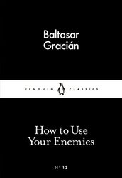 How to Use Your Enemies (Little Black Classics), Paperback Book, By: Baltasar Gracin