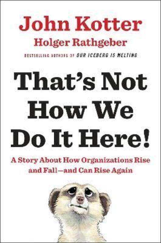 

That's Not How We Do It Here!: A Story about How Organizations Rise and Fall--and Can Rise Again.Hardcover,By :Kotter, John - Rathgeber, Holger