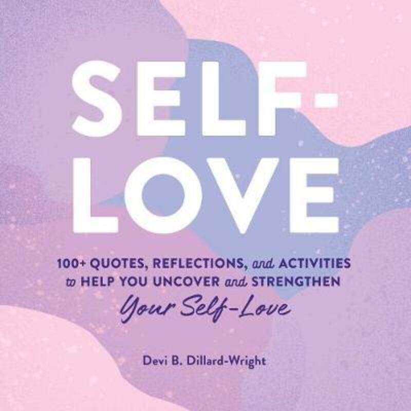 

Self-Love: 100+ Quotes, Reflections, and Activities to Help You Uncover and Strengthen Your Self-Lov.Hardcover,By :Dillard-Wright, Devi B., PhD