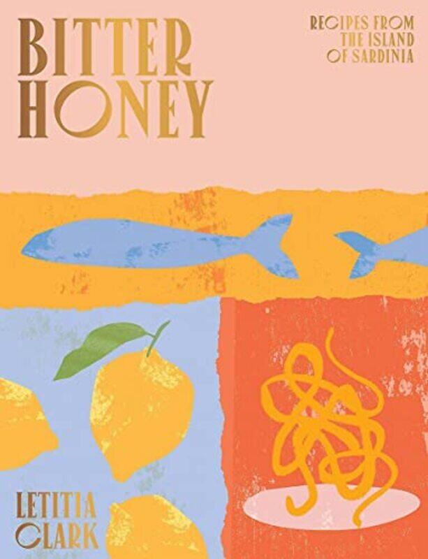 

Bitter Honey: Recipes and Stories from the Island of Sardinia,Hardcover by Clark, Letitia