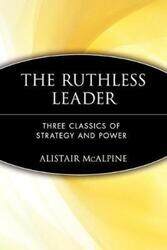 The Ruthless Leader: Three Classics of Strategy and Power,Paperback,ByMcAlpine, Alistair