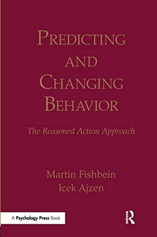 

Predicting and Changing Behavior by Martin University of Pennsylvania, USA FishbeinIcek University of Massachusetts AmherstUniversity of Massachusetts