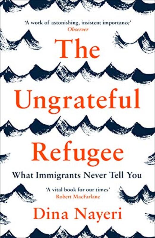 The Ungrateful Refugee What Immigrants Never Tell You By Nayeri, Dina Paperback
