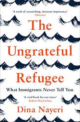 The Ungrateful Refugee What Immigrants Never Tell You By Nayeri, Dina Paperback