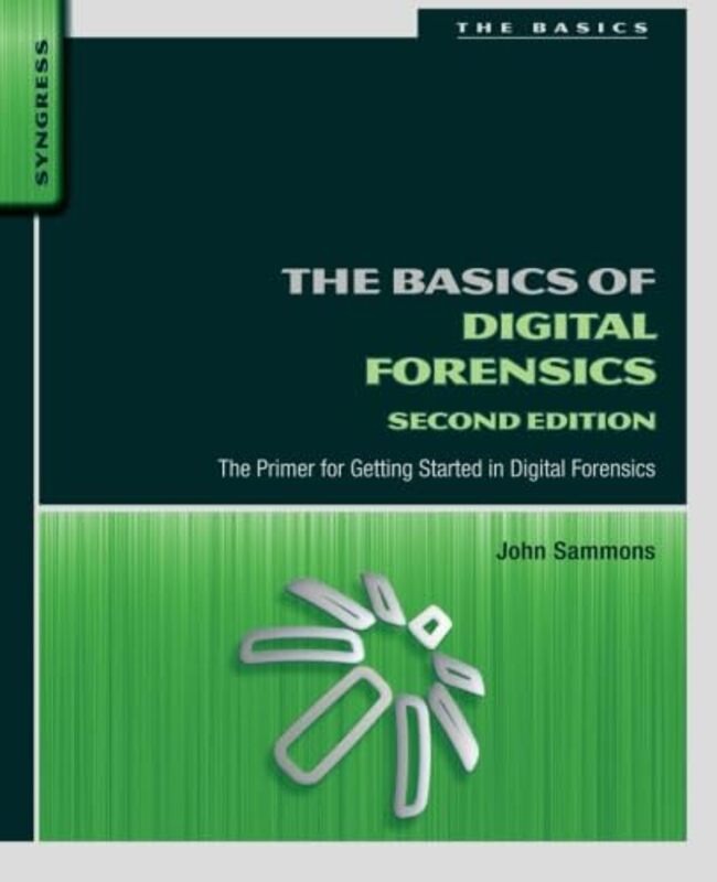 

The Basics Of Digital Forensics by John (Associate Professor and Director of the Digital Forensics and Information Assurance program, Marshall Univers