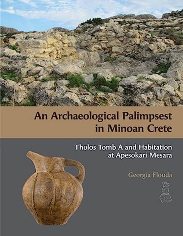 

An Archaeological Palimpsest in Minoan Crete by Georgia Flouda-Hardcover