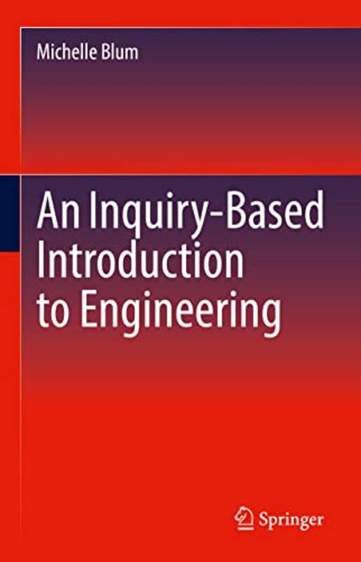 An InquiryBased Introduction to Engineering by Michelle Blum-Hardcover