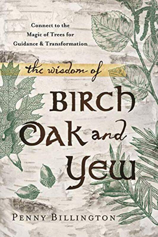 

The Wisdom of Birch Oak and Yew by Penny Billington-Paperback