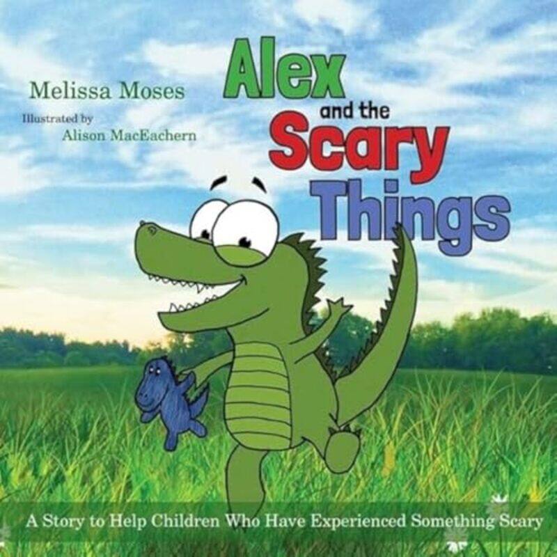 

Alex and the Scary Things by Sheila A Curriculum and Health Care Consultant SorrentinoLeighann Certified Nursing Assistant Instructor Remmert-Paperbac