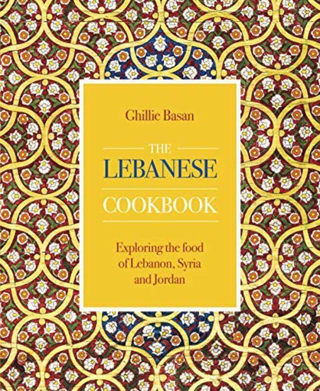 

The Lebanese Cookbook: Exploring The Food Of Lebanon, Syria And Jordan By Basan, Ghillie Hardcover