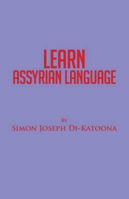 

Learn Assyrian Language: Derivative of Aramaic Language,Paperback,ByDi-Katoona, Simon Joseph