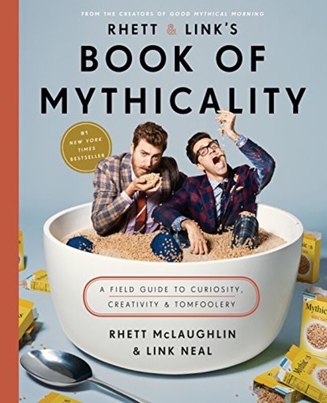 Rhett & Links Book of Mythicality: A Field Guide to Curiosity, Creativity, and Tomfoolery , Hardcover by McLaughlin, Rhett - Neal, Link - Greene, Jake