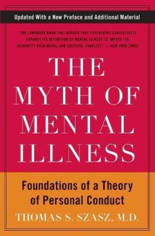 

The Myth of Mental Illness: Foundations of a Theory of Personal Conduct.paperback,By :Szasz, Thomas S.