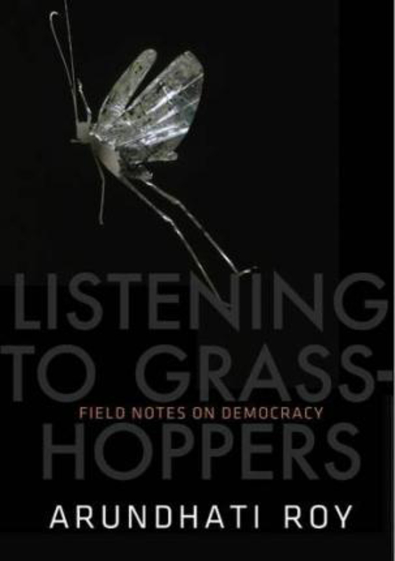 Listening to Grasshoppers: Field Notes on Democracy, Hardcover Book, By: Arundhati Roy