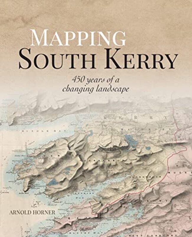 

Mapping South Kerry by Arnold Horner-Hardcover