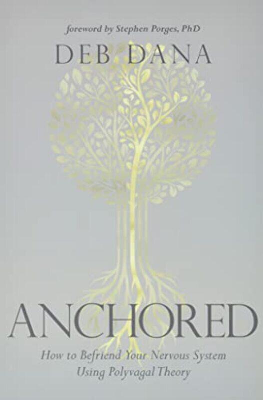 

Anchored: How to Befriend Your Nervous System Using Polyvagal Theory,Paperback by Dana, Deborah