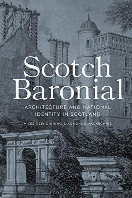 

Scotch Baronial by Miles Edinburgh College of Art, UK GlendinningAonghus University of Strathclyde, UK MacKechnie-Paperback