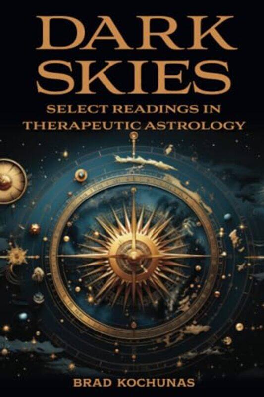 

Dark Skies: Select Readings in Therapeutic Astrology by Brad Kochunas -Paperback