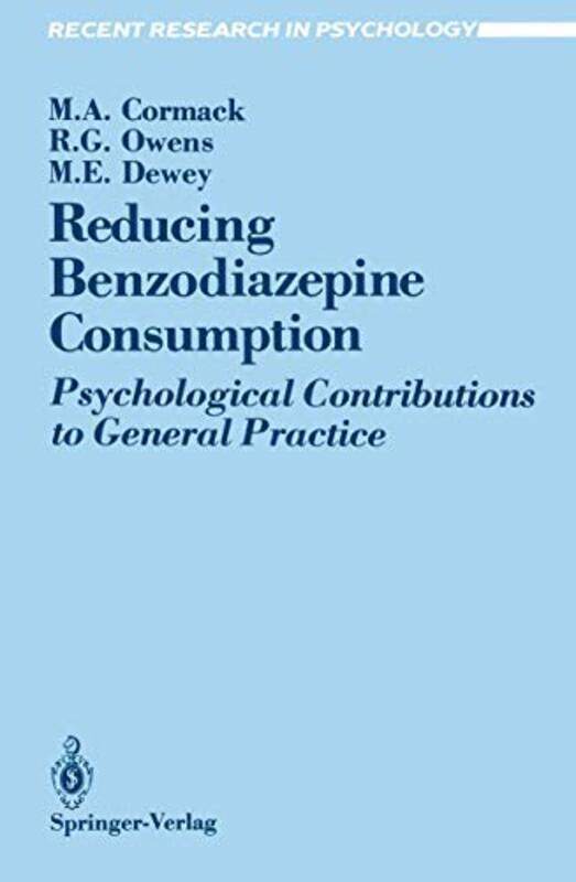 

Reducing Benzodiazepine Consumption Psychological Contributions To General Practice By Cormack, Margaret A. - Owens, R. Glynn - Dewey, Michael E. - Pa