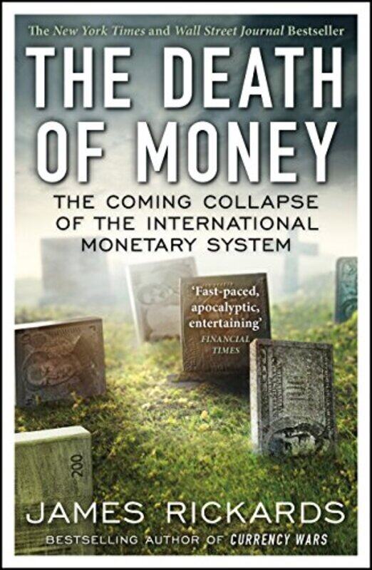 

The Death of Money The Coming Collapse of the International Monetary System by Rickards, James - Paperback