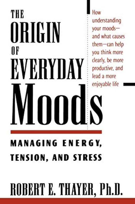 

The Origin of Everyday Moods by Robert E Professor of Psychology, Professor of Psychology, California State University, Long Beach, USA Thayer-Paperba