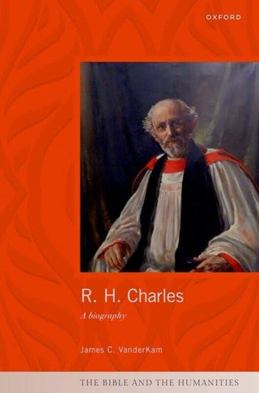 

R H Charles by James C Emeritus Professor of Hebrew Scriptures, Emeritus Professor of Hebrew Scriptures, University of Notre Dame VanderKam-Hardcover