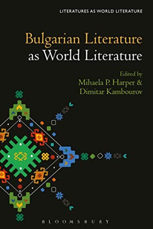 

Bulgarian Literature as World Literature by Prof Mihaela P Bilkent University, Turkey HarperProf Dimitar Trinity College Dublin, Ireland Kambourov-Har